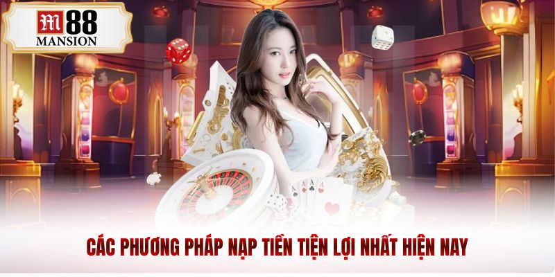 Các phương pháp nạp tiền tiện lợi nhất hiện nay