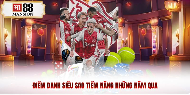 Điểm danh siêu sao tiềm năng những năm qua