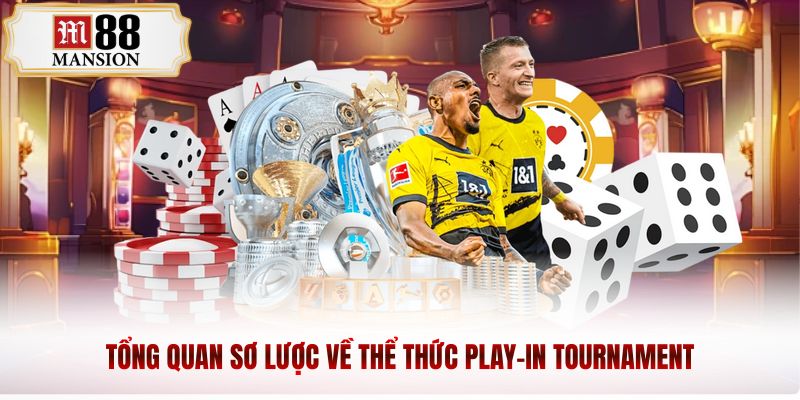 Tổng quan sơ lược về thể thức play-in tournament